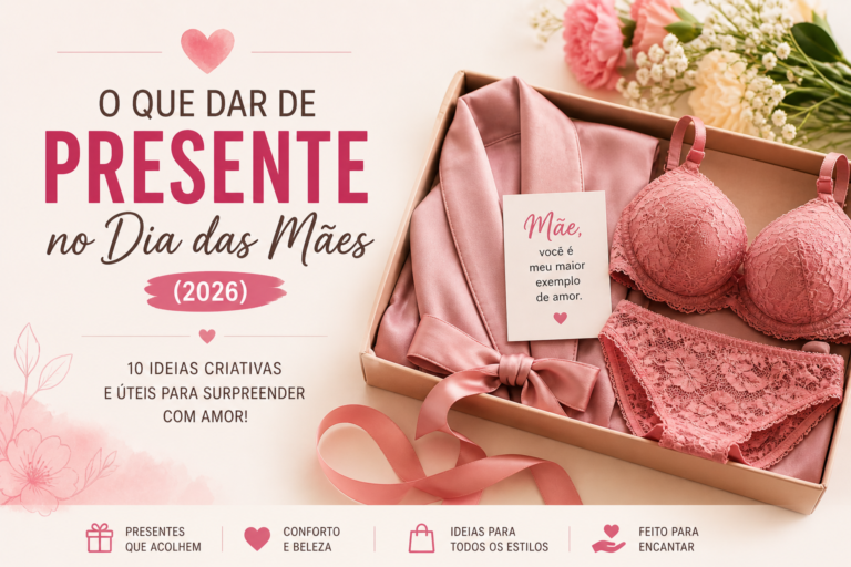 O que dar de presente no Dia das Mães (2026): 10 ideias criativas e úteis